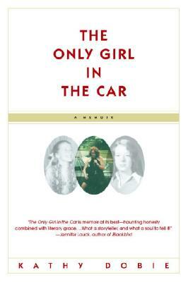 The Only Girl in the Car: A Memoir by Kathy Dobie