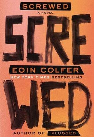 Screwed: A Novel by Eoin Colfer, Eoin Colfer