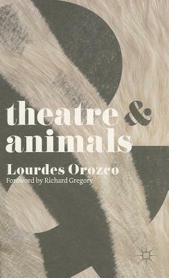 Theatre & Animals by Lourdes Orozco