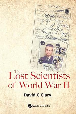 The Lost Scientists of World War II by David C. Clary