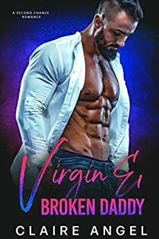 Virgin & Broken Daddy: A Second Chance Romance by Claire Angel