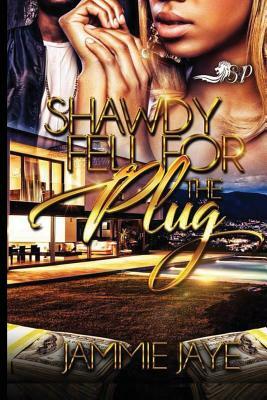 Shawdy Fell for the Plug by Jammie Jaye