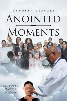 Anointed Moments by Kenneth Stewart