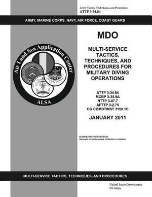 ATTP 3-34.84 MDO Multi-Service Tactics, Techniques, and Procedures for Military Diving Operations by United States Government Us Army