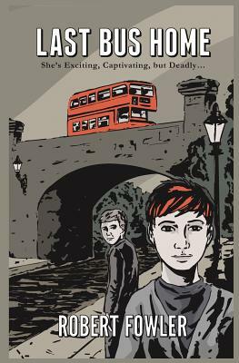 Last Bus Home: She's exciting, captivating, but fatal by Robert Fowler