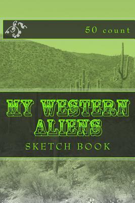 My Western Aliens: Sketch Book (50 Count) by Richard B. Foster