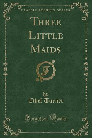 Three Little Maids by Ethel Turner