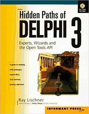 Hidden Paths of Delphi 3: Experts, Wizards and the Open Tools API With CDROM by Ray Lischner