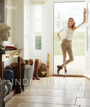 India Hicks: A Slice of England by India Hicks