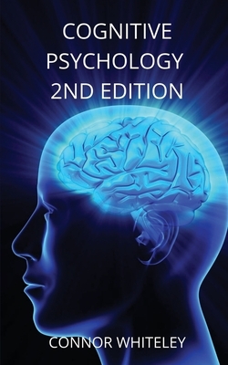 Cognitive Psychology: 2nd Edition by Connor Whiteley