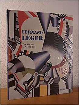 Fernand Leger 1911 1924: The Rhythm Of Modern Life (Art & Design) by Dorothy M. Kosinski, Christoph Asendorf