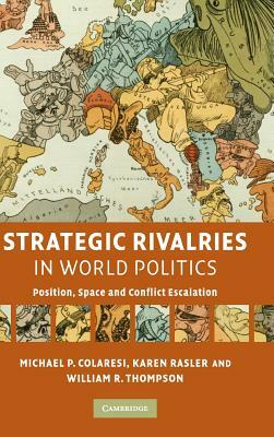 Strategic Rivalries in World Politics by Karen Rasler, Michael P. Colaresi, William R. Thompson