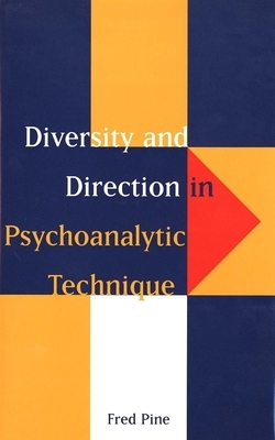 Diversity and Direction in Psychoanalytic Technique by Fred Pine