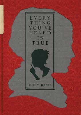 Everything You've Heard Is True by Cory Basil