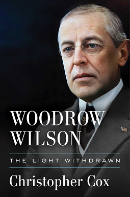 Woodrow Wilson: The Light Withdrawn by Christopher Cox