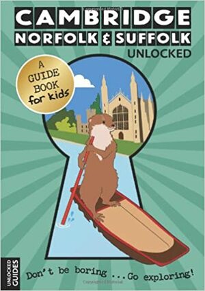 Cambridge, Norfolk & Suffolk Unlocked by Joshua Perry, Emily Kerr, Chloe Jeffries