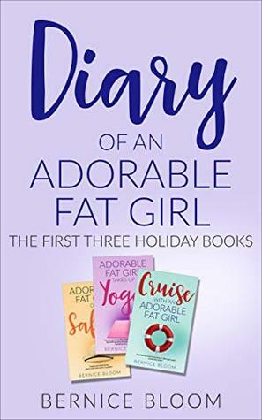 Diary of an Adorable Fat Girl: The First Three Holiday Books by Bernice Bloom