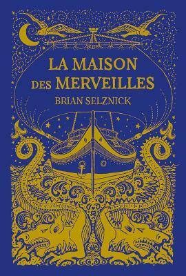 La Maison Des Merveilles = The Marvels by Brian Selznick