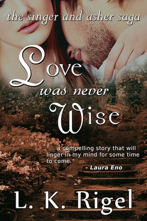 Love Was Never Wise by L.K. Rigel
