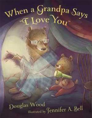 When a Grandpa Says I Love You by Douglas Wood