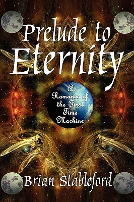 Prelude to Eternity: A Romance of the First Time Machine by Brian Stableford