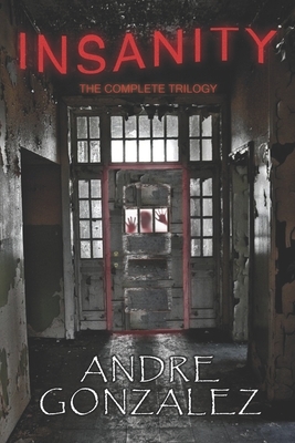 Insanity (The Complete Trilogy) by Andre Gonzalez