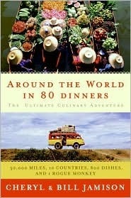 Around the World in 80 Dinners: The Ultimate Culinary Adventure by Cheryl Alters Jamison, Bill Jamison