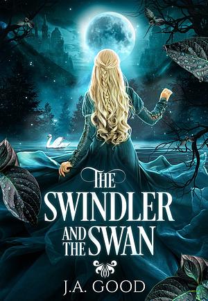 The Swindler and The Swan: Hades x Persephone by J.A. Good