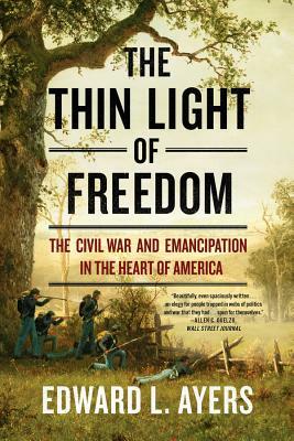 The Thin Light of Freedom: The Civil War and Emancipation in the Heart of America by Edward L. Ayers