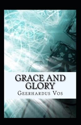 Grace and Glory Illustrated by Geerhardus Vos