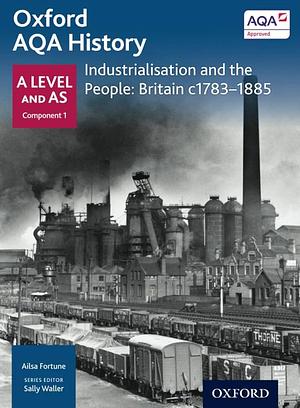 Industrialisation and the People: Britain, C1783-1885 by Sally Waller