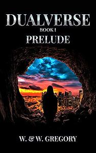 Dualverse: Book I: Prelude by W. W. Gregory