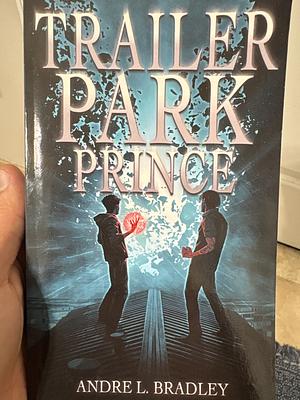 Trailer Park Prince by Andre L. Bradley