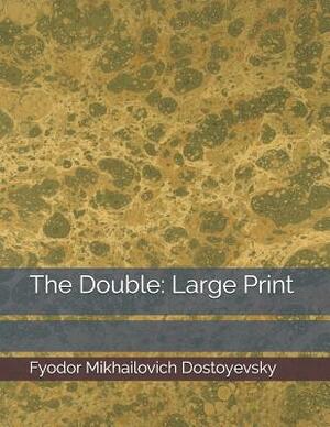 The Double: Large Print by Fyodor Dostoevsky