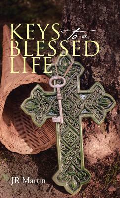 Keys to a Blessed Life by Jr Martin