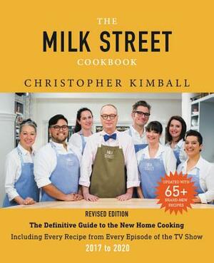 The Milk Street Cookbook: The Definitive Guide to the New Home Cooking, Including Every Recipe from Every Episode of the TV Show, 2017-2020 by Christopher Kimball