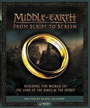Middle-earth from Script to Screen: Building the World of The Lord of the Rings and The Hobbit by Daniel Falconer