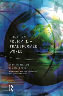Foreign Policy in a Transformed World by Mark Webber, Michael Smith