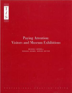 Paying Attention: Visitors and Museum Exhibitions by Beverly Serrell
