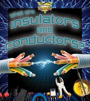 What Are Insulators and Conductors? by Jessica Pegis