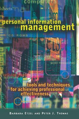 Personal Information Management: Tools and Techniques for Achieving Professional Effectiveness by Barbara Etzel, Peter Thomas