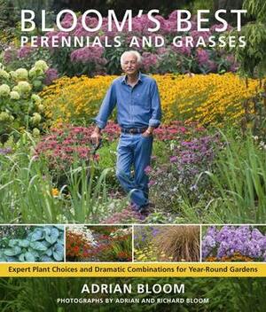 Bloom's Best Perennials and Grasses: Expert Plant Choices and Dramatic Combinations for Year-Round Gardens by Adrian Bloom