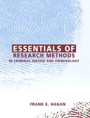 Essentials of Research Methods in Criminal Justice and Criminology by Frank E. Hagan