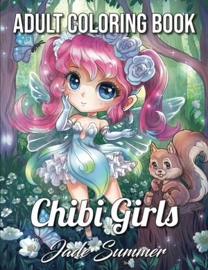 Chibi Girls: An Adult Coloring Book with Japanese Manga Drawings, Magical Fairies, and Cute Fantasy Animals by Jade Summer