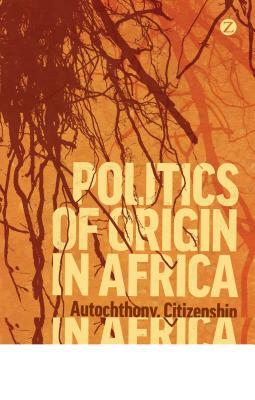 Politics of Origin in Africa by Kevin C. Dunn, Morten Bøås