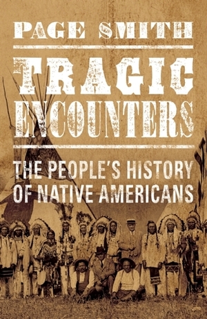 Tragic Encounters: A People's History of Native Americans by Page Smith