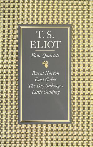 Four Quartets  by T.S. Eliot