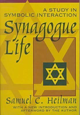 Synagogue Life: A Study in Symbolic Interaction by Samuel C. Heilman
