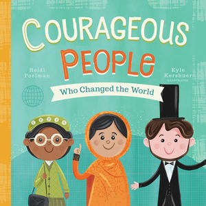 Courageous People Who Changed the World, Volume 1 by Heidi Poelman