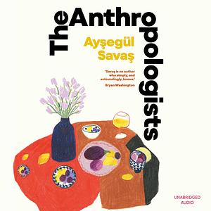 The Anthropologists by Ayşegül Savaş